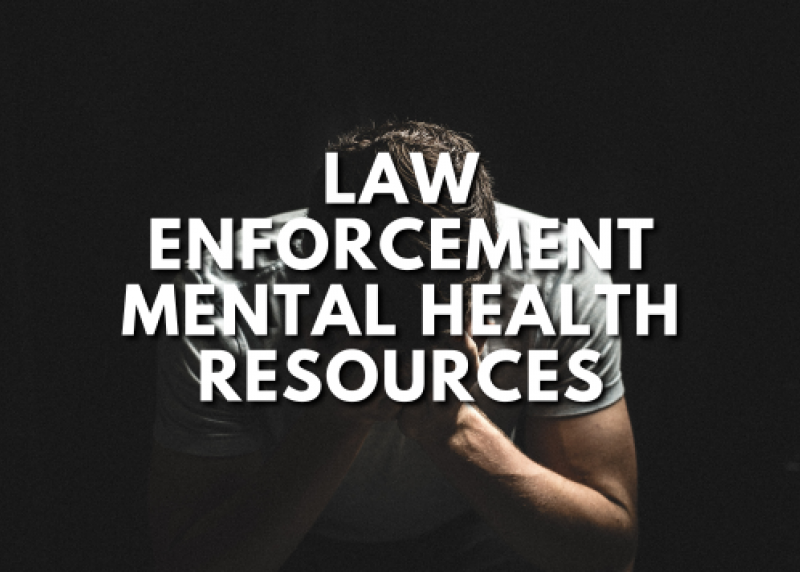 Man holding his head in his hands with the text, Law Enforcement Mental Health Resources